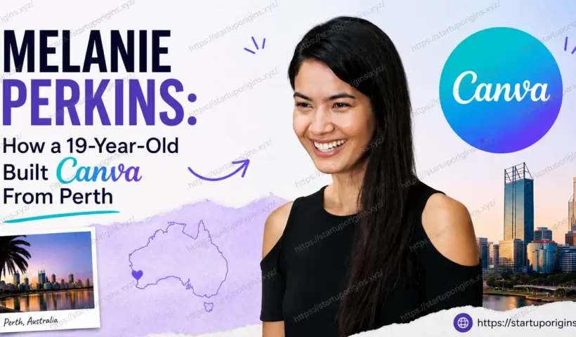 Melanie Perkins: How a 19-Year-Old Built Canva From Perth